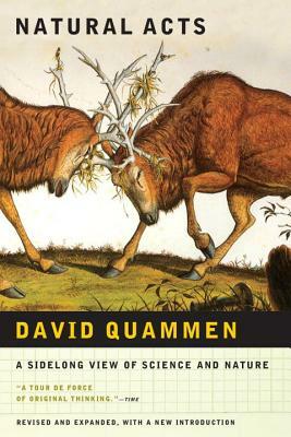 Natural Acts: A Sidelong View of Science and Nature by David Quammen