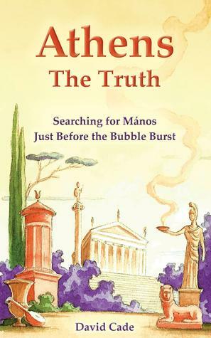 Athens: the Truth: Searching for Mános, Just Before the Bubble Burst by David Cade