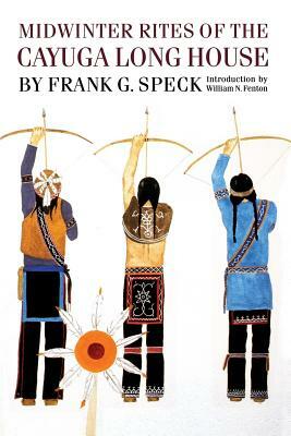 Midwinter Rites of the Cayuga Long House by Frank G. Speck