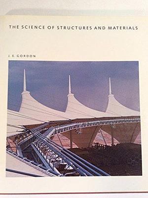 Science of Structures and Materials by J. E. Gordon