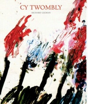 Cy Twombly: A Monograph by Richard Leeman, Isabelle D. Hauteville, Cy Twombly