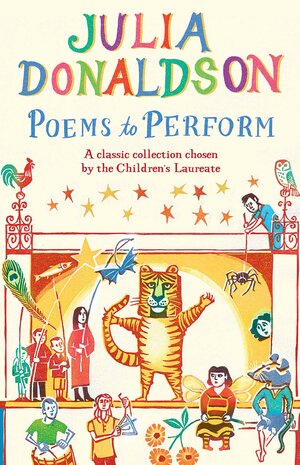 Poems to Perform: A Classic Collection Chosen by the Children's Laureate by Julia Donaldson