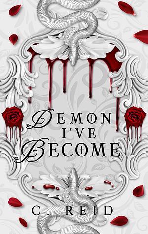 Demon I've Become by C. Reid