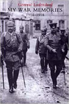 My War Memories 1914-1918 by Erich Ludendorff