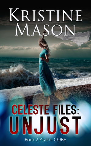 Celeste Files: Unjust by Kristine Mason