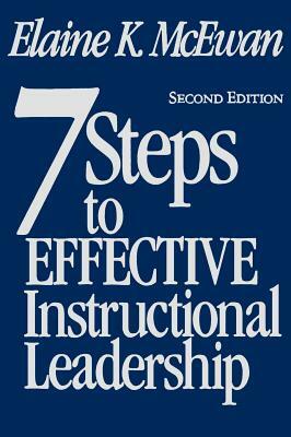 Seven Steps to Effective Instructional Leadership by Elaine K. McEwan-Adkins