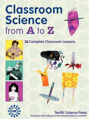 Classroom Science from A to Z by Lynn Hogue, Mickey Sarquis