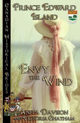 Envy The Wind: Prince Edward Island by Anita Davison, Victoria Chatham