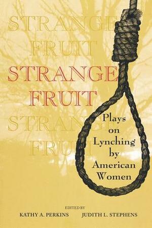 Strange Fruit: Plays on Lynching by American Women by Judith L. Stephens