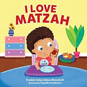 I Love Matzah by Freidele Galya Soban Biniashvili, Angelika Scudamore
