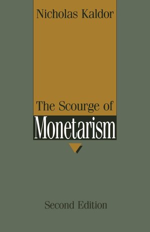 The Scourge Of Monetarism by Nicholas Kaldor