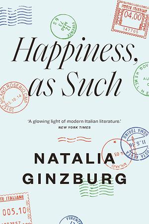 Happiness, as Such by Natalia Ginzburg