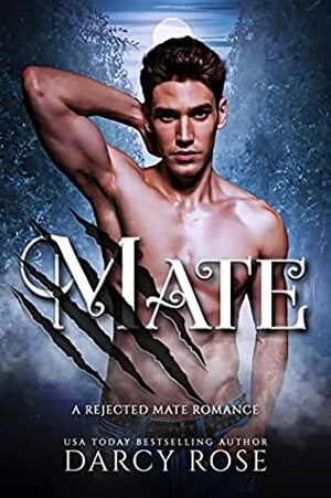 Mate: Rejected Mate Romance by Darcy Rose
