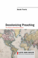 Decolonizing Preaching: Decolonizing Preaching the Pulpit as Postcolonial Space by Sarah Travis