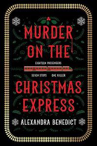 Murder on the Christmas Express by Alexandra Benedict, Alexandra Benedict