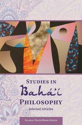 Studies in Baha'i Philosophy: Selected Articles by Peter Terry, Mikhail Sergeev, Harold Rosen