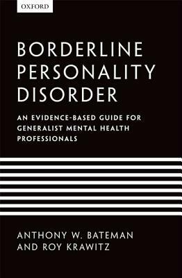 Borderline Personality Disorder: An Evidence-Based Guide for Generalist Mental Health Professionals by Anthony W. Bateman, Roy Krawitz