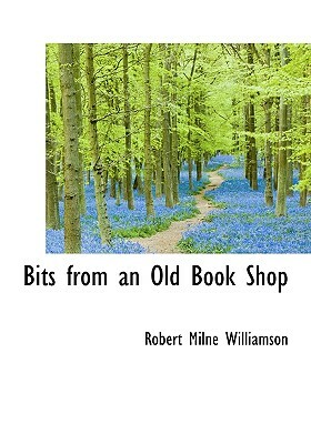 Bits from an Old Book Shop by Robert Milne Williamson