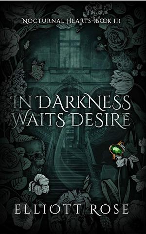 In Darkness Waits Desire by Elliott Rose