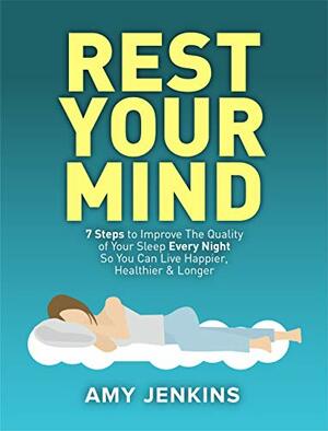 Sleep Your Way to Good Health: 7 Steps to Make TONIGHT the Best Night of Sleep You Have EVER HAD! by Amy Jenkins