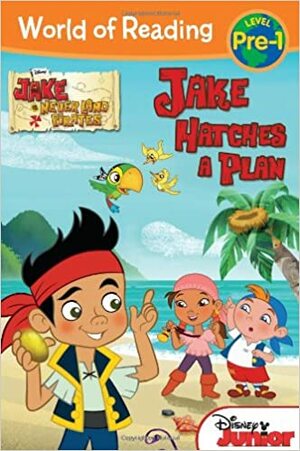 Jake Hatches a Plan: Jake and the Never Land Pirates by Melinda LaRose