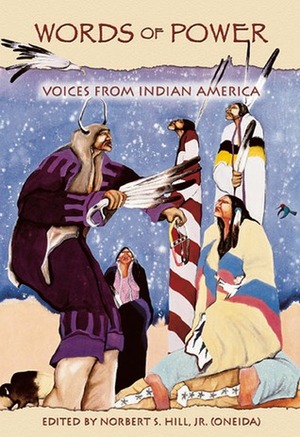 Words of Power: Voices from Indian America by Norbert S. Hill Jr.