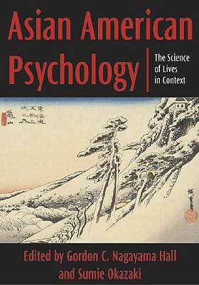 Asian American Psychology: The Science of Lives in Context by Sumie Okazaki, Gordon C. Nagayama Hall