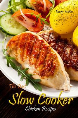 Slow Cooker Chicken Recipes: The Best by Recipe Junkies