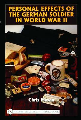 Personal Effects of the German Soldier in World War II by Chris Mason