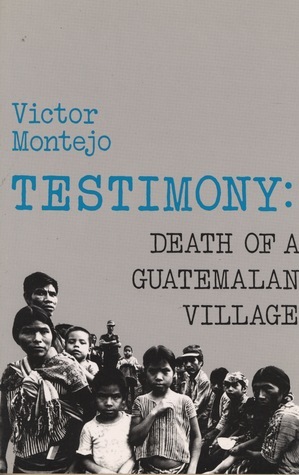 Testimony: Death of a Guatemalan Village by Victor Montejo