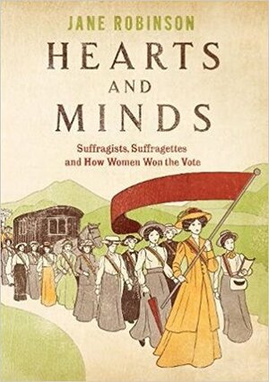 Hearts And Minds: The Untold Story of the Great Pilgrimage and How Women Won the Vote by Jane Robinson