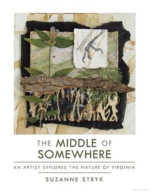 The Middle of Somewhere: An Artist Explores the Nature of Virginia by Suzanne Stryk