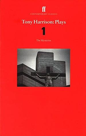 Plays 1: The Nativity / The Passion / Doomsday by Bernard Odonoghue, Tony Harrison