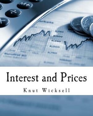 Interest and Prices (Large Print Edition): A Study of the Causes Regulating the Value of Money by Knut Wicksell