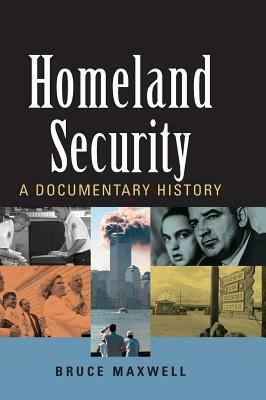 Homeland Security: A Documentary History by Bruce Maxwell