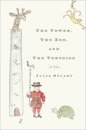 The Tower, The Zoo, and The Tortoise by Julia Stuart