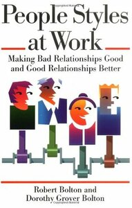 People Styles at Work: Making Bad Relationships Good & Good Relationships Better by Robert Bolton