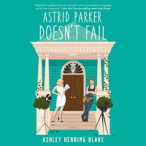 Astrid Parker Doesn't Fail by Ashley Herring Blake