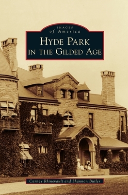 Hyde Park in the Gilded Age by Carney Rhinevault, Shannon Butler