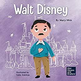 Walt Disney: A Kid's Book About Having the Courage to Pursue Our Dreams by Mary Nhin