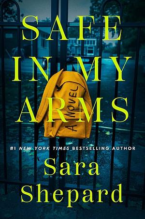 Safe In My Arms by Sara Shepard