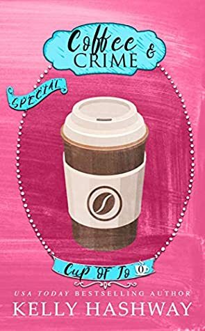 Coffee and Crime (Cup of Jo Book 0) by Kelly Hashway