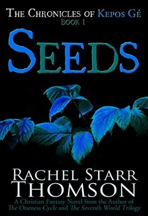 Seeds: A Christian Fantasy (The Chronicles of Kepos Gé Book 1) by Rachel Starr Thomson