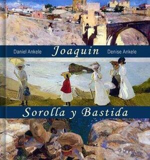 Joaquin Sorolla y Bastida: 160+ Realist & Impressionist Paintings by Daniel Ankele, Denise Ankele