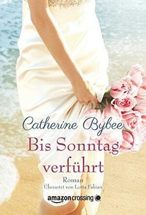 Bis Sonntag verführt by Catherine Bybee