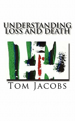 Understanding Loss and Death by Tom Jacobs