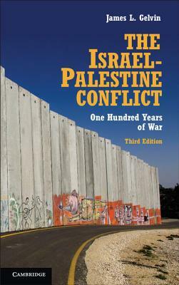 The Israel-Palestine Conflict: One Hundred Years of War by James L. Gelvin