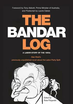 The Bandar-Log: A Labor Story of the 1950s Alan Reid's Previously Unpublished Novel about the Labor Split by Alan Reid