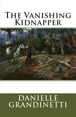 The Vanishing Kidnapper by Danielle Grandinetti