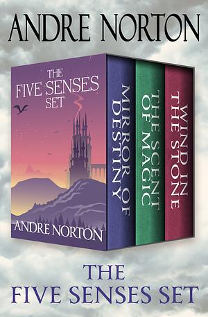 The Five Senses Set: Mirror of Destiny, The Scent of Magic, and Wind in the Stone by Andre Norton